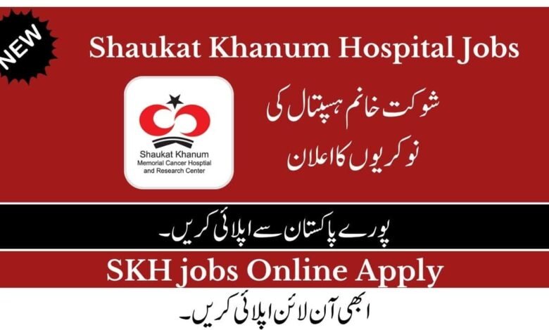 Shaukat Khanum Hospital jobs 2023